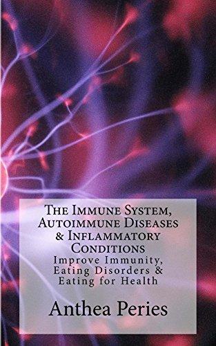 Cover of The Immune System, Autoimmune Diseases & Inflammatory Conditions: Improve Immunity, Eating Disorders & Eating for Health (Health, Eating Disorders, Weight Loss)
