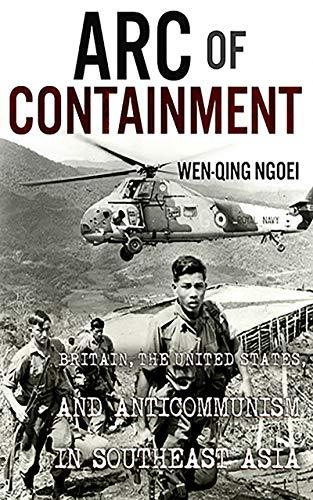 Cover of Arc of Containment: Britain, the United States, and Anticommunism in Southeast Asia (The United States in the World)